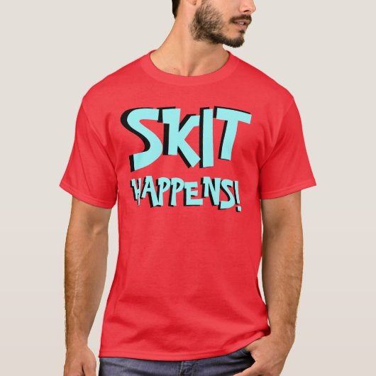 Skittin in heel Amerika "SKIT HAPPENS"-Shirt! T-shirt (Voorkant)