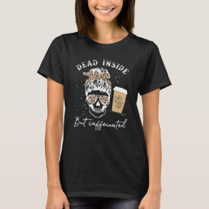 Skull Dead Inside but Caffeinated Skeleton Messine T-shirt