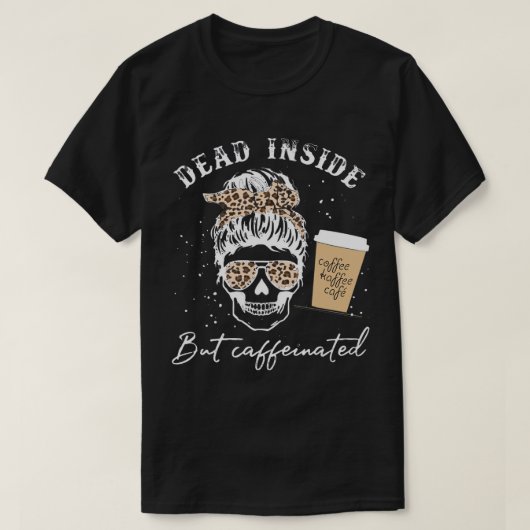 Skull Dead Inside but Caffeinated Skeleton Messine T-shirt (Design voorkant)