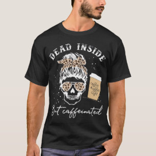Skull Dead Inside but Caffeinated Skeleton Messine T-shirt