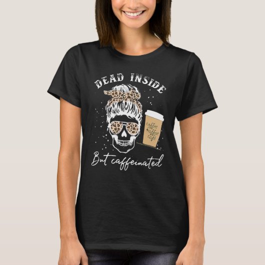 Skull Dead Inside but Caffeinated Skeleton Messine T-shirt (Voorkant)