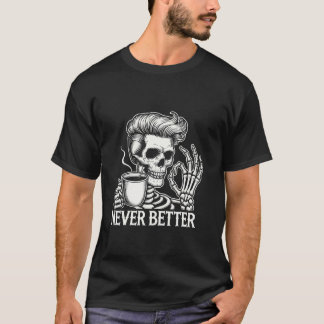 Skull Never Better Skeleton Drink Koffie T Shir T-shirt