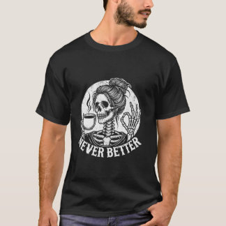 Skull Never Better Skeleton Drink Koffie T Shir T-shirt
