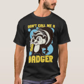 Skunks Don't Call Me A Badger T-shirt (Voorkant)