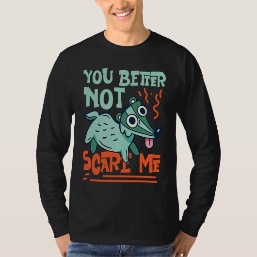 Skunks You Better Not Scare Me T-shirt (Voorkant)