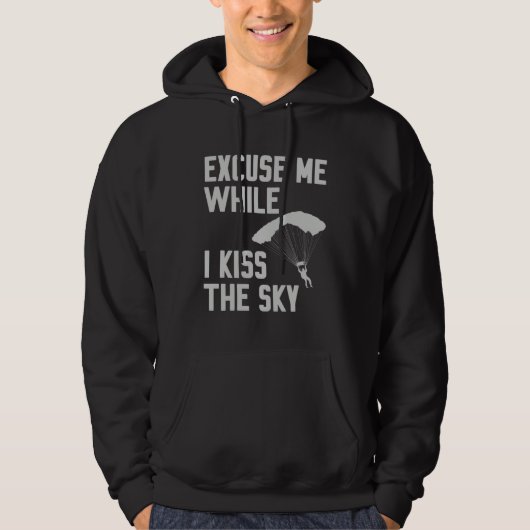 Sky Diving Skydiver Excuse While I Kiss Sky Hoodie (Voorkant)