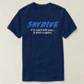 Skydive Als het kanx27t je doodt, dan is het ainx2 T-shirt (Design voorkant)