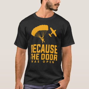 Skydiven Omdat de deur open stond Skydiver Plezier T-shirt
