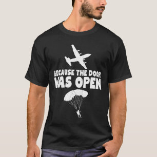 Skydiven Omdat Het Deur Open Stond Skydive Valpara T-shirt