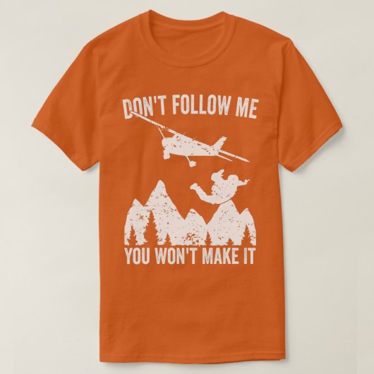 Skydiver Dont volgt me... je maakt het niet Skydiv T-shirt (Design voorkant)
