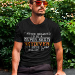 Skydiver heeft zich nooit geroepen tot Funny Skydi T-shirt<br><div class="desc">Ik heb nooit gedroomd dat ik een super sexy Skydiver zou zijn,  maar hier doe ik het.</div>