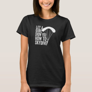Skydiver Laat een meisje Show u hoe Skydiv te skyd T-shirt
