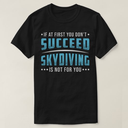 Skydiver Succed Skydiving Skydive Parachute Funny T-shirt (Design voorkant)