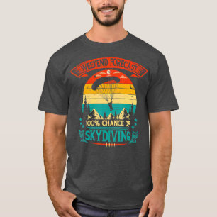 Skydiver Supplies Weekend Forecast 100 Kans of S T-shirt