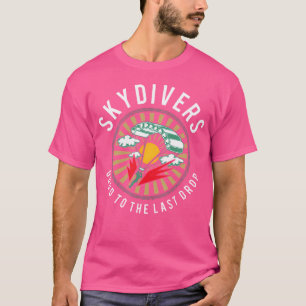 Skydivers Goed tot de laatste druppel Sky Diver Fu T-shirt