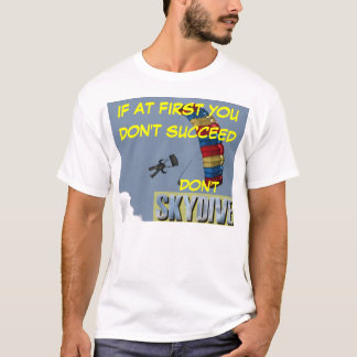 skydiving Als je er eerst niet in slaagt T-shirt