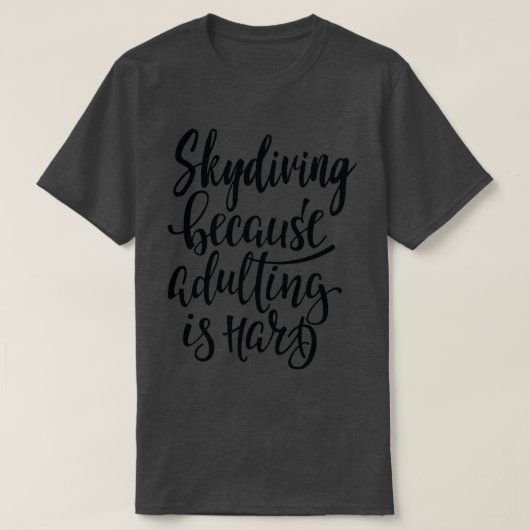Skydiving Because Adulting Is Hard 2 T-shirt (Design voorkant)