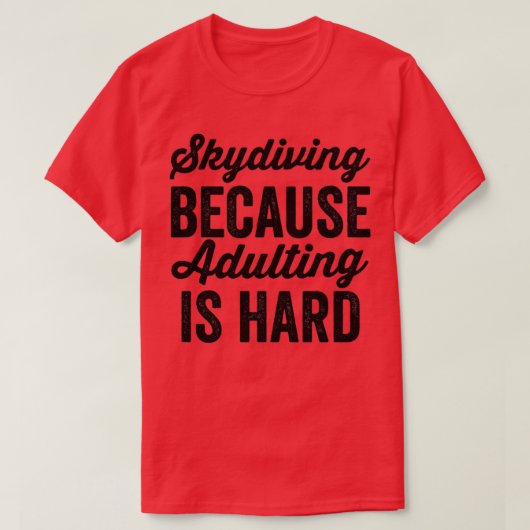 Skydiving Because Adulting Is Hard 3 T-shirt (Design voorkant)