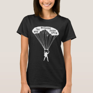 Skydiving cadeau voor Sky Diver omdat de deur was T-shirt