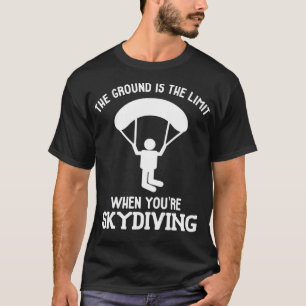 Skydiving De grond is de limiet voor Skydiver _3 T-shirt
