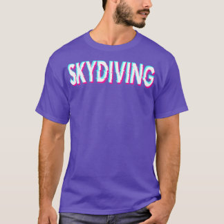 Skydiving for Skydiver Skydive T-shirt