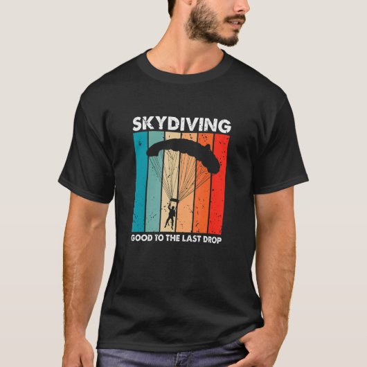 Skydiving Good To The Last Drop Retro   Skydiver P T-shirt (Voorkant)