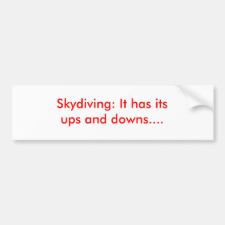 Skydiving: Het heeft zijn ups en downs... Bumpersticker