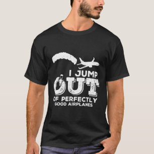 Skydiving-ik spring uit perfect goede vliegtuigen t-shirt