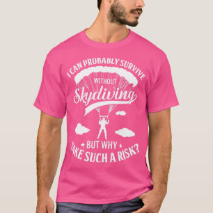 Skydiving is dat ik waarschijnlijk kan overleven z t-shirt