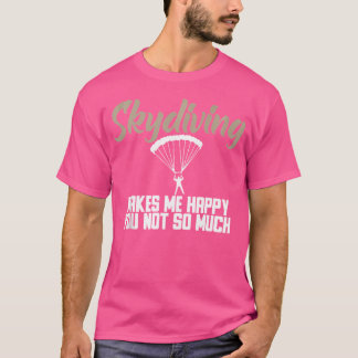 Skydiving maakt me blij dat je niet zo veel skydiv t-shirt