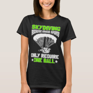 Skydiving omdat andere sport slechts één Ba vereis T-shirt