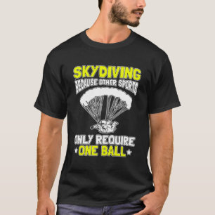 Skydiving omdat andere sport slechts één Ba vereis T-shirt