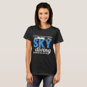 Skydiving - Sarcastic Humor Sky Diving T-shirt (Voorkant volledig)