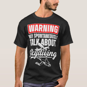 Skydiving Skydiver Talk Over Skydive Parachuting T-shirt