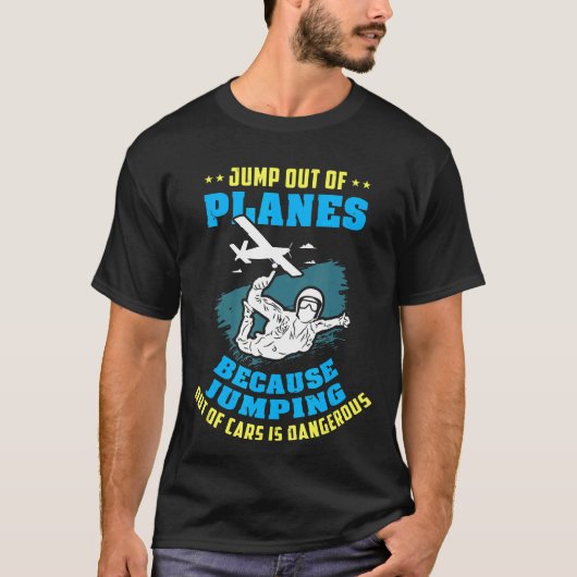 Skydiving Sprong Uit Vliegtuigen Omdat Springen Ui T-shirt (Voorkant)