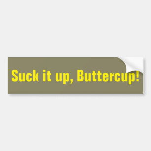 Sla het op Buttercup, Sarcastisch, maar vun Quote Bumpersticker