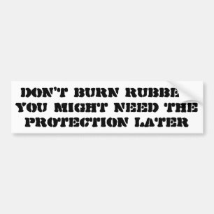 Sla je rubber niet in je wielen bumpersticker