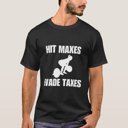 Sla Maxes Ontduik Belastingen Gym Gewichten T-shirt (Voorkant)
