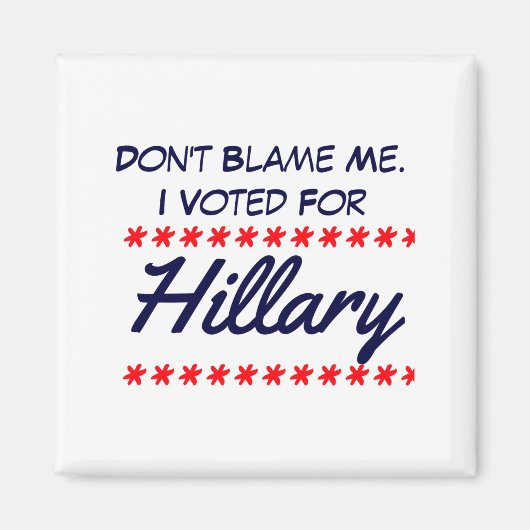 Sla Mij Niet: Ik Heb Op Hillary Gestemd Magneet (Voorkant)
