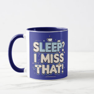 Slaap? Dat mis ik! Grappig mam cadeau Mok