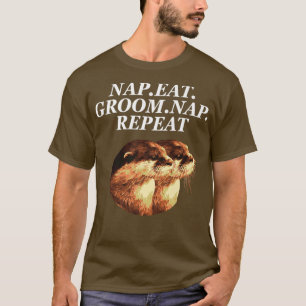 Slaap Eet Verzorg Slaap Herhaal Otter Liefhebber H T-shirt