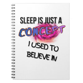 Slaap is gewoon een concept waar ik ooit in geloof notitieboek