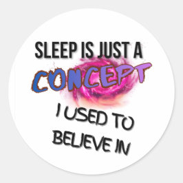 Slaap is gewoon een concept waar ik ooit in geloof ronde sticker
