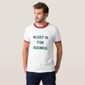 'Slaap is voor Weenies.' T-shirt (Voorkant volledig)
