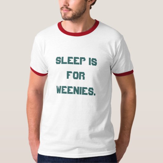 'Slaap is voor Weenies.' T-shirt (Voorkant)