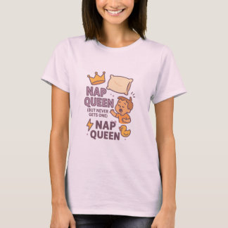 Slaap Koningin (Maar Krijgt Nooit Een) T-shirt