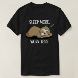 Slaap Meer, Werk Minder T-shirt