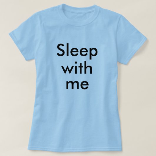 Slaap met mij t-shirt (Design voorkant)