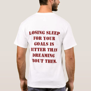 Slaap Opofferen Voor Je Doelen Citat T-Shirt