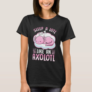 Slaap veel zoals een axolotl t-shirt